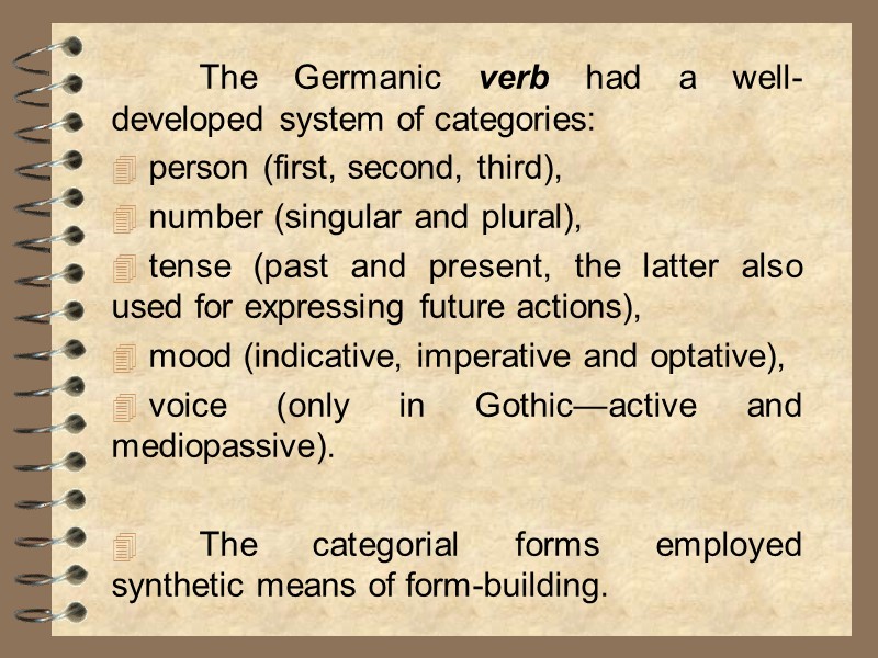 The Germanic verb had a well-developed system of categories:  person (first, second, third),